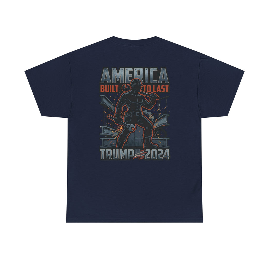 America Built to Last Tee — Trump 2024 Patriotic Graphic T-Shirt
