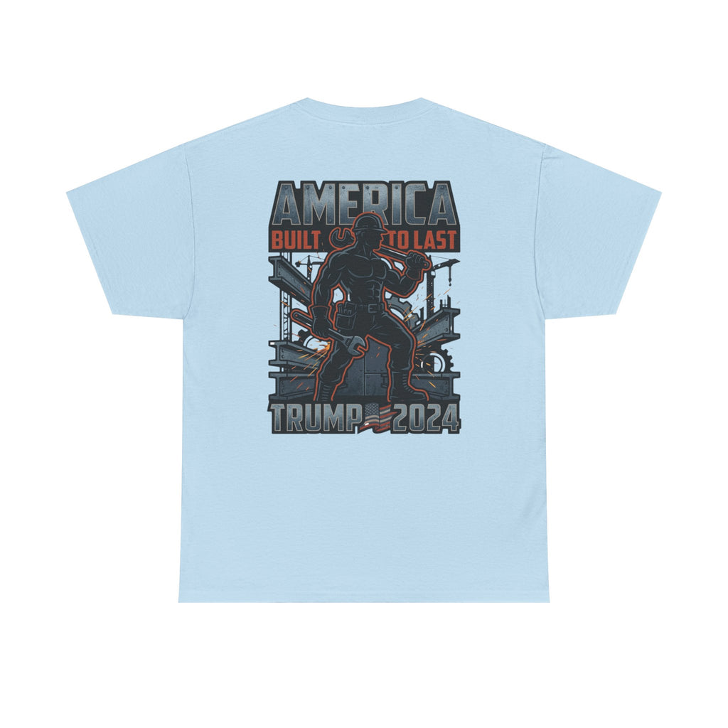 America Built to Last Tee — Trump 2024 Patriotic Graphic T-Shirt