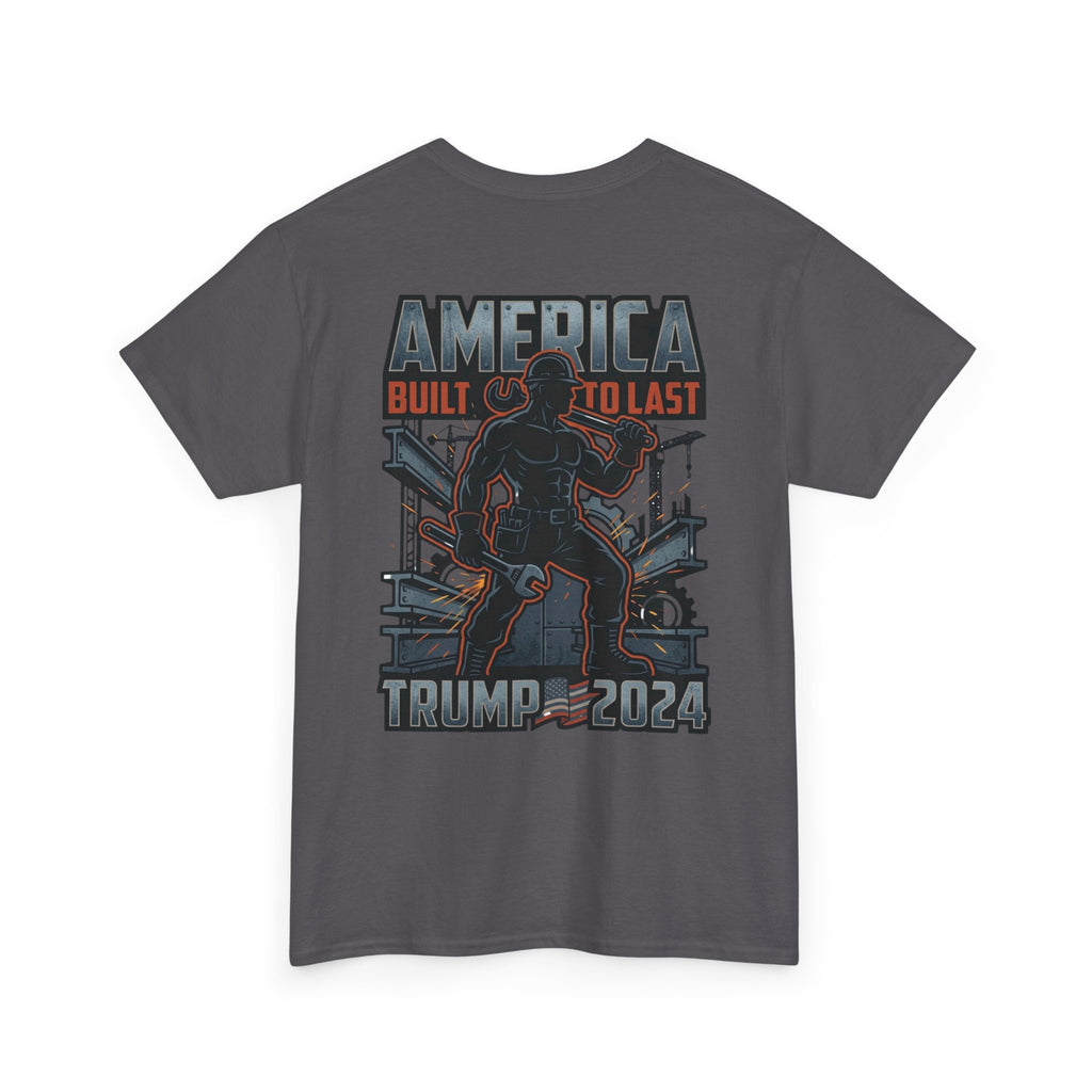 America Built to Last Tee — Trump 2024 Patriotic Graphic T-Shirt