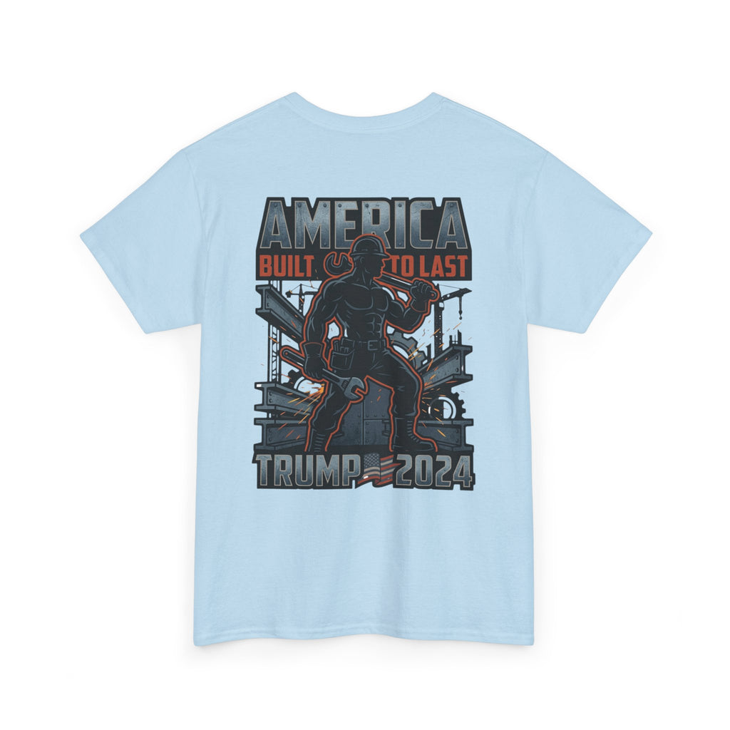America Built to Last Tee — Trump 2024 Patriotic Graphic T-Shirt