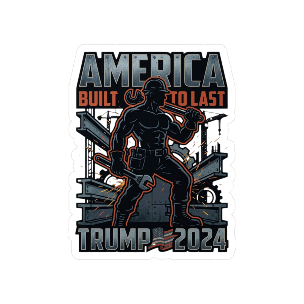Trump 2024 Sticker – "America Built to Last" Vinyl Decal