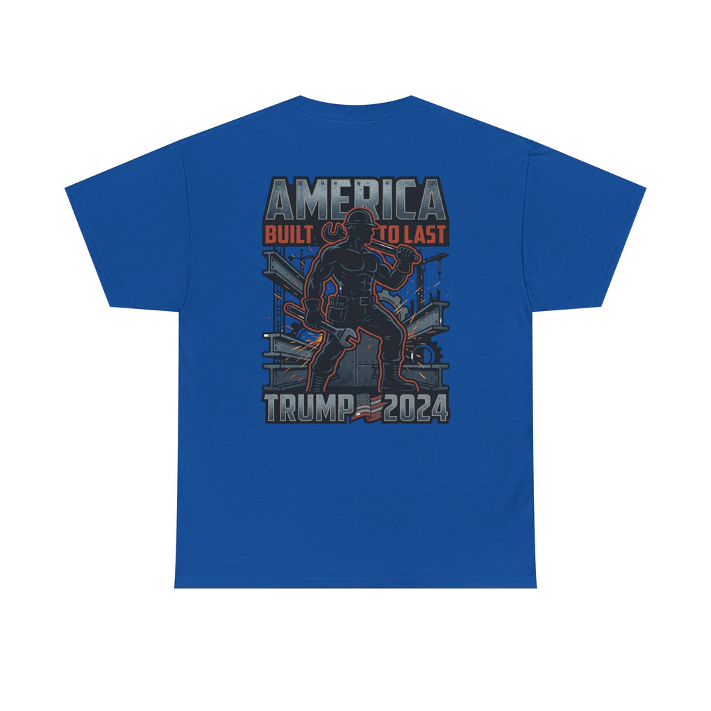 America Built to Last Tee — Trump 2024 Patriotic Graphic T-Shirt
