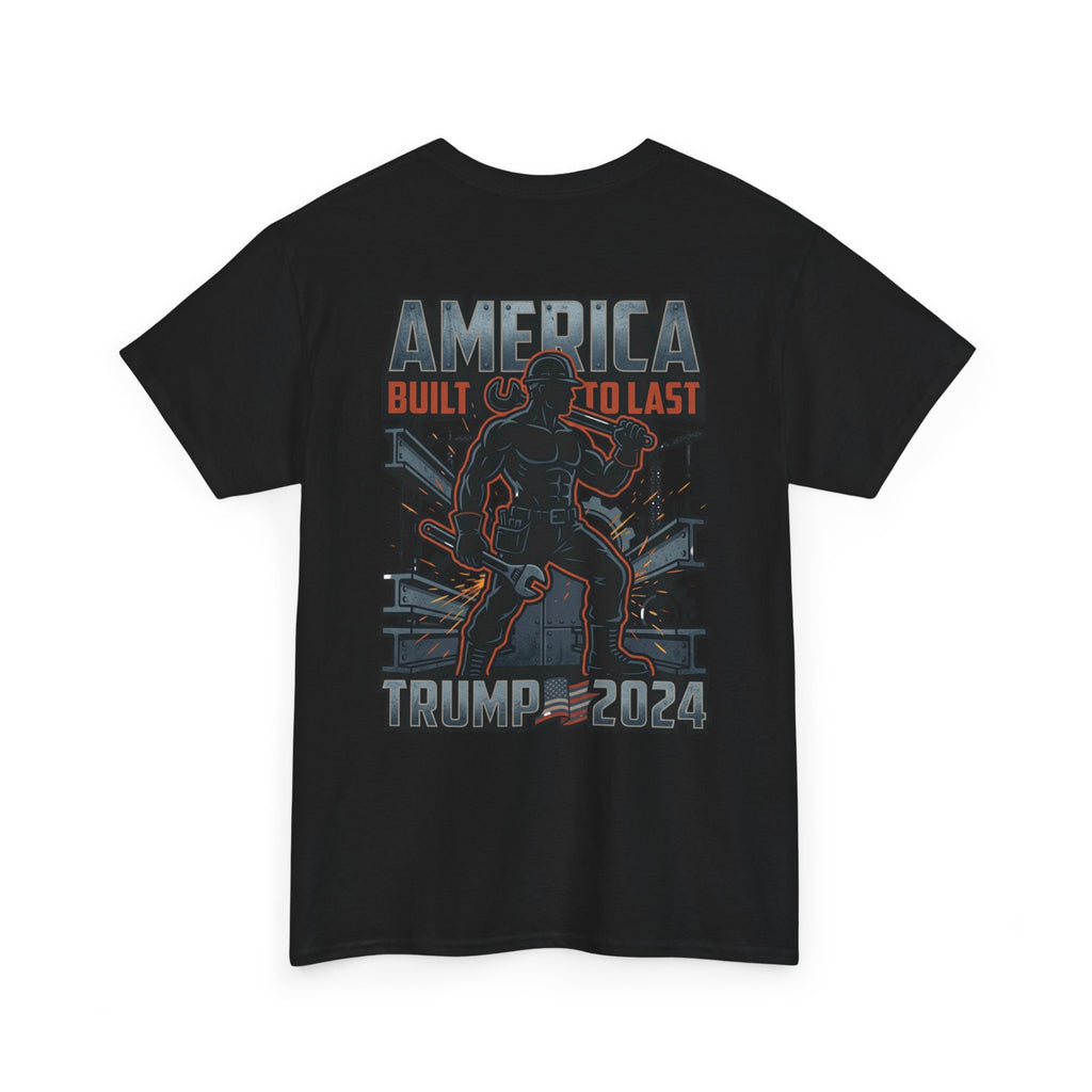 America Built to Last Tee — Trump 2024 Patriotic Graphic T-Shirt