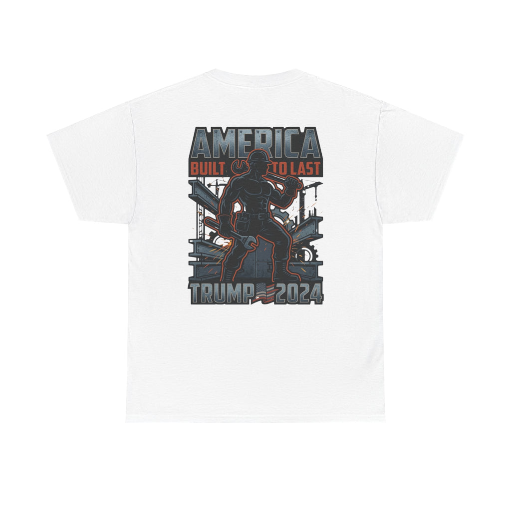 America Built to Last Tee — Trump 2024 Patriotic Graphic T-Shirt