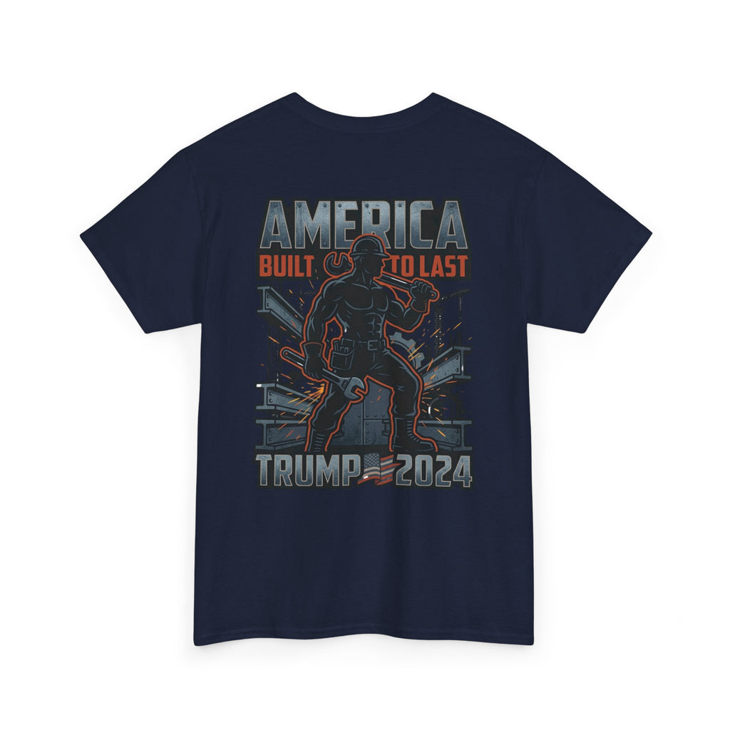 America Built to Last Tee — Trump 2024 Patriotic Graphic T-Shirt